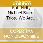 Bob Nell / Michael Bisio - Trios. We Are Here cd