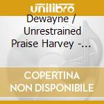 Dewayne / Unrestrained Praise Harvey - Tell It