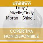 Tony / Mizelle,Cindy Moran - Shine On cd