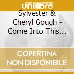 Sylvester & Cheryl Gough - Come Into This Place cd musicale di Sylvester & Cheryl Gough