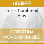 Lois - Cornbread Hips cd