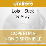 Lois - Stick & Stay cd