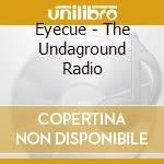 Eyecue - The Undaground Radio cd musicale di Eyecue