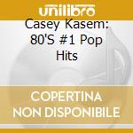 Casey Kasem: 80'S #1 Pop Hits cd musicale