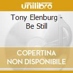 Tony Elenburg - Be Still cd