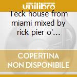 Teck house from miami mixed by rick pier o' neil cd musicale