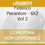 Federico Pierantoni - 6X2 Vol 2 cd