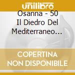 Osanna - 50 Il Diedro Del Mediterraneo (Cd+Dvd) cd musicale