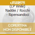 (LP Vinile) Naddei / Rocchi - Ripensandoci vinile
