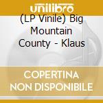(LP Vinile) Big Mountain County - Klaus vinile