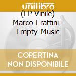 (LP Vinile) Marco Frattini - Empty Music vinile