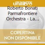 Roberto Bonati Parmafrontiere Orchestra - La Fola De L'oca / Overtime cd