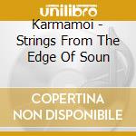 Karmamoi - Strings From The Edge Of Soun cd musicale