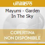 Mayumi - Garden In The Sky cd musicale di Mayumi