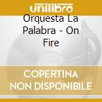 Orquesta La Palabra - On Fire cd