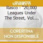 Rasco - '20,000 Leagues Under The Street, Vol. 1' cd