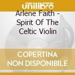 Arlene Faith - Spirit Of The Celtic Violin cd