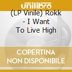 (LP Vinile) Rokk - I Want To Live High vinile
