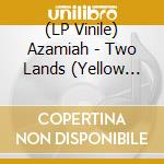 (LP Vinile) Azamiah - Two Lands (Yellow Vinyl) vinile