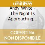 Andy White - The Night Is Approaching Though Some Would Say It Was Morning (2Cd) cd