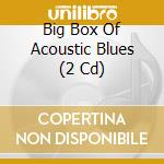 Big Box Of Acoustic Blues (2 Cd) cd musicale di Various Artists