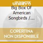 Big Box Of American Songbirds / Various (6 Cd) cd musicale di Floating World