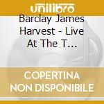 Barclay James Harvest - Live At The T And C cd musicale di Barclay James Harvest
