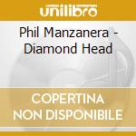 Phil Manzanera - Diamond Head cd musicale di Phil Manzanera