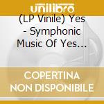 (LP Vinile) Yes - Symphonic Music Of Yes (2Lp) vinile