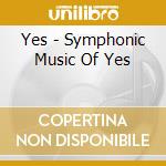Yes - Symphonic Music Of Yes cd musicale