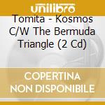 Tomita - Kosmos C/W The Bermuda Triangle (2 Cd) cd musicale