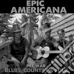 Epic Americana: Pre War Blues, Country, & Folk (3 Cd) cd