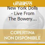 New York Dolls - Live From The Bowery (Cd+Dvd) cd