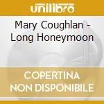 Mary Coughlan - Long Honeymoon cd musicale di COUGHLAN MARY