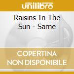 Raisins In The Sun - Same cd musicale di Raisins In The Sun