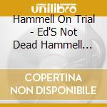 Hammell On Trial - Ed'S Not Dead Hammell Comes Alive cd musicale di Hammell on trial