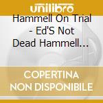 Hammell On Trial - Ed'S Not Dead Hammell Comes Alive cd