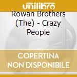 Rowan Brothers (The) - Crazy People cd musicale di The rowan brothers