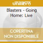 Blasters - Going Home: Live cd musicale di Blasters