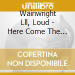 Wainwright Lll, Loud - Here Come The Choppers cd