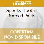 Spooky Tooth - Nomad Poets cd musicale di SPOOKY TOOTH