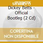Dickey Betts - Official Bootleg (2 Cd) cd