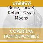Bruce, Jack & Robin - Seven Moons cd