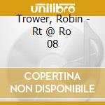 Trower, Robin - Rt @ Ro 08 cd