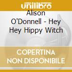 Alison O'Donnell - Hey Hey Hippy Witch cd