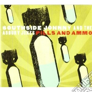 Southside Johnny - Pills And Ammo cd musicale di SOUTHSIDE JOHNNY AND THE ASBUR