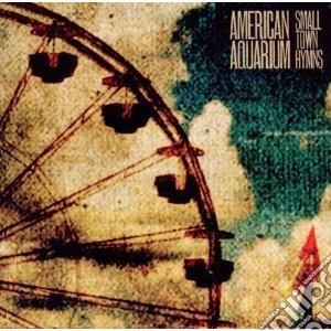 American Aquarium - Small Town Hymns cd musicale di Aquarium American