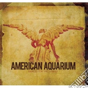 American Aquarium - Dances For The Lonely cd musicale di Aquarium American