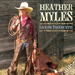 Heather Myles - Live On Trucountry (2 Cd) cd musicale di Heather Myles