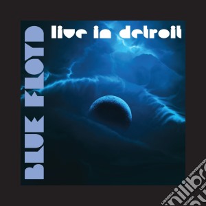 Blue Floyd - Live In Detroit (3 Cd) cd musicale di Blue Floyd